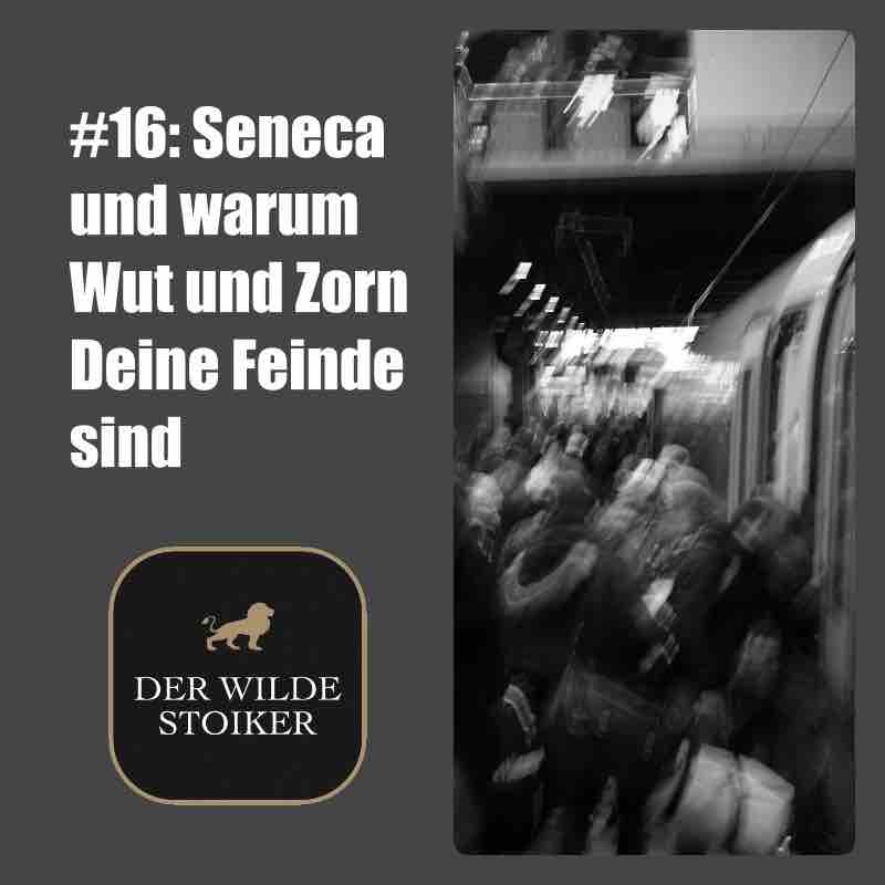 #16: Seneca und warum Wut und Zorn Deine Feinde sind