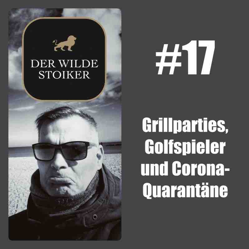 #17 Grillparties, Golfspieler und Corona-Quarantäne